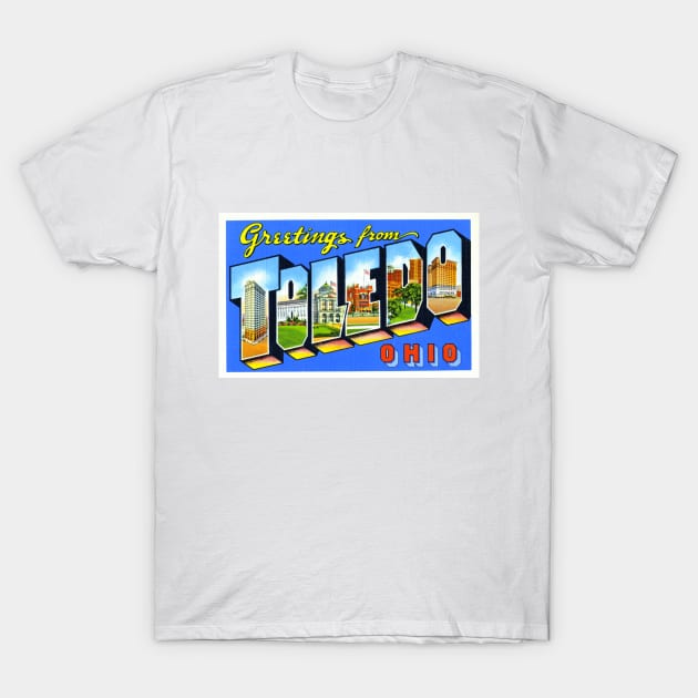 Greetings from Toledo, Ohio - Vintage Large Letter Postcard T-Shirt by Naves